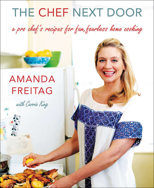 Book cover of The Chef Next Door: A Pro Chef's Recipes for Fun, Fearless Home Cooking