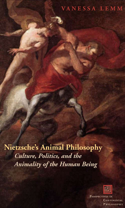 Book cover of Nietzsche's Animal Philosophy: Culture, Politics, and the Animality of the Human Being