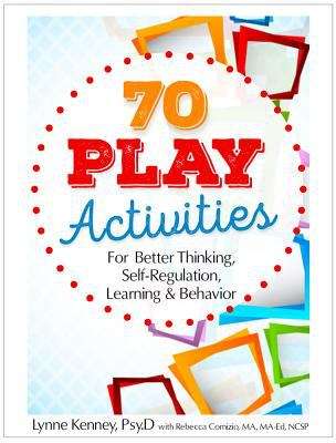 Book cover of 70 Play Activities For Better Thinking, Self-regulation, Learning & Behavior
