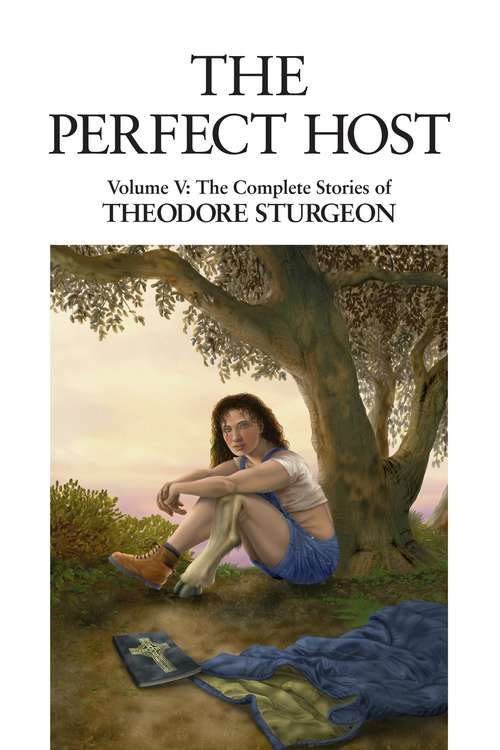 The Perfect Host: Volume V: The Complete Stories of Theodore Sturgeon (The Complete Stories of Theodore Sturgeon #5)