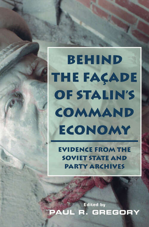 Book cover of Behind the Facade of Stalin's Command Economy: Evidence from the Soviet State and Party Archives