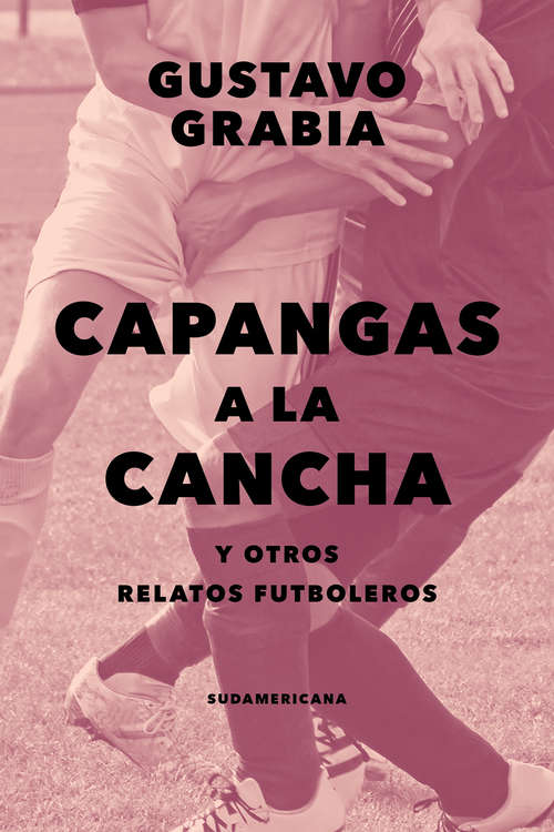 Book cover of Capangas a la cancha: Y otros relatos futboleros