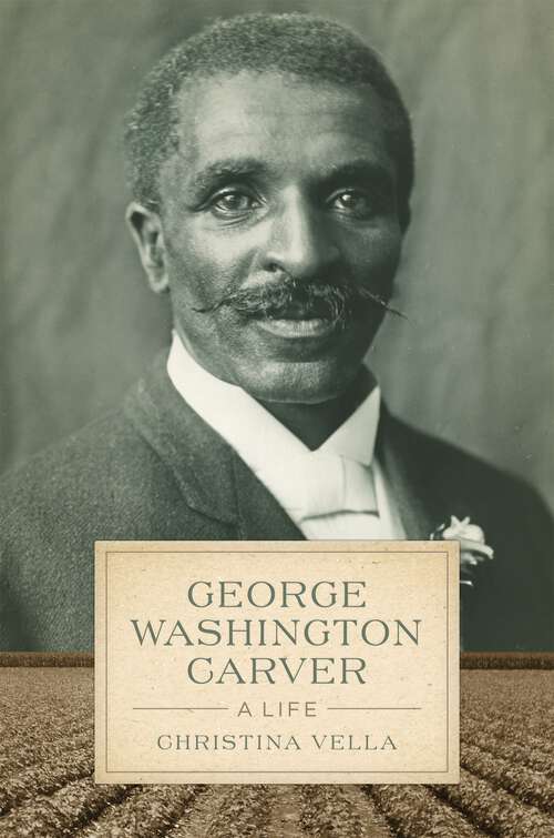 Book cover of George Washington Carver: A Life (Southern Biography Series)