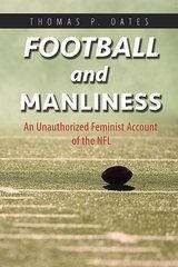 Book cover of Football and Manliness: An Unauthorized Feminist Account of the NFL