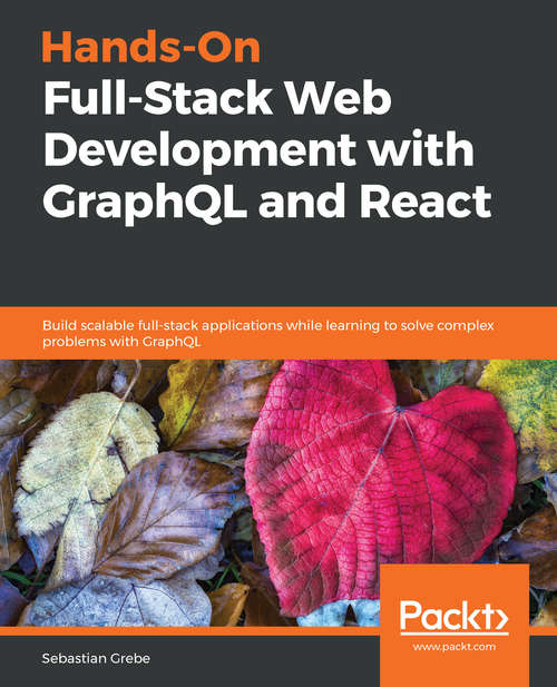 Book cover of Hands-on Full-Stack Web Development with GraphQL and React: Build scalable full-stack applications while learning to solve complex problems with GraphQL