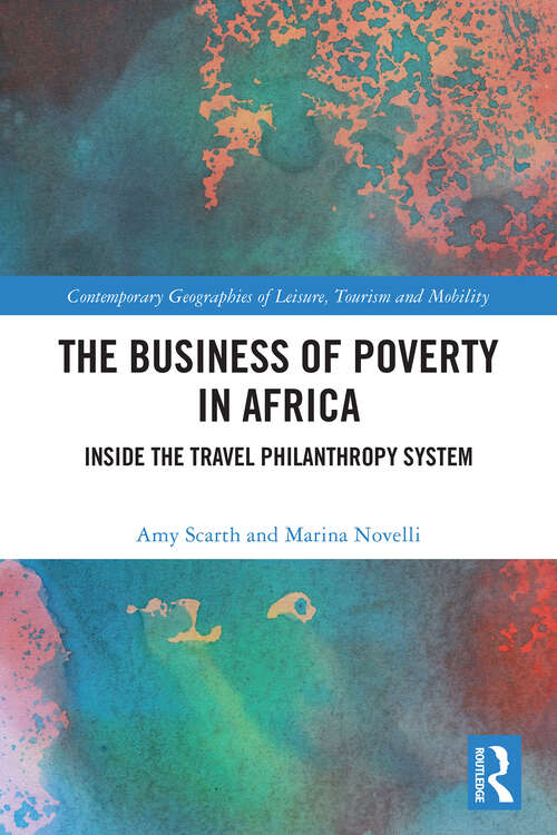 Book cover of The Business of Poverty in Africa: Inside the Travel Philanthropy System (1) (Contemporary Geographies of Leisure, Tourism and Mobility)