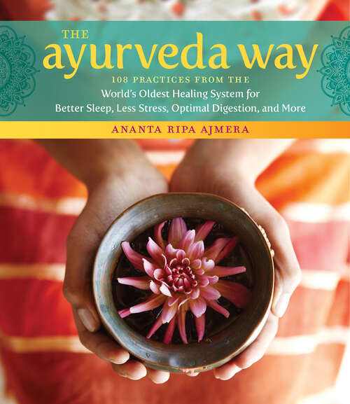 Book cover of The Ayurveda Way: 108 Practices from the World's Oldest Healing System for Better Sleep, Less Stress, Optimal Digestion, and More