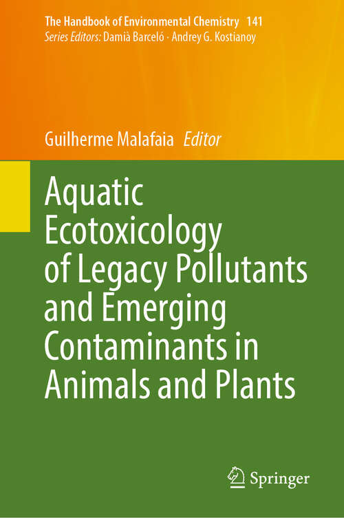 Book cover of Aquatic Ecotoxicology of Legacy Pollutants and Emerging Contaminants in Animals and Plants (The Handbook of Environmental Chemistry #141)