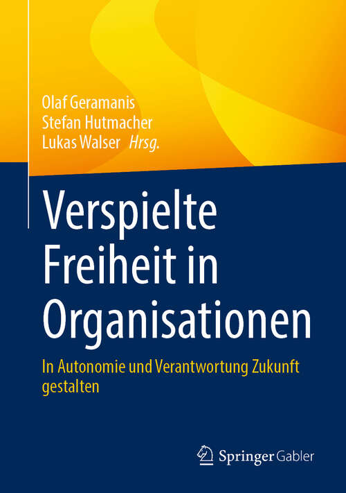 Book cover of Verspielte Freiheit in Organisationen: In Autonomie und Verantwortung Zukunft gestalten