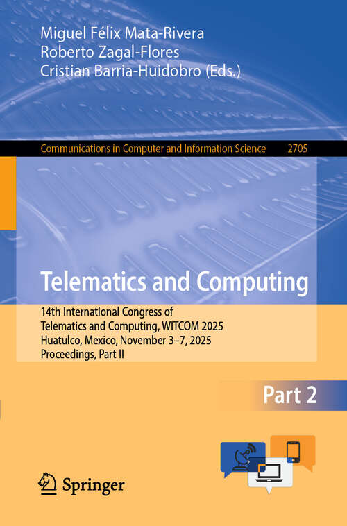 Book cover of Telematics and Computing: 14th International Congress of Telematics and Computing, WITCOM 2025, Huatulco, Mexico, November 3–7, 2025, Proceedings, Part II (Communications in Computer and Information Science #2705)