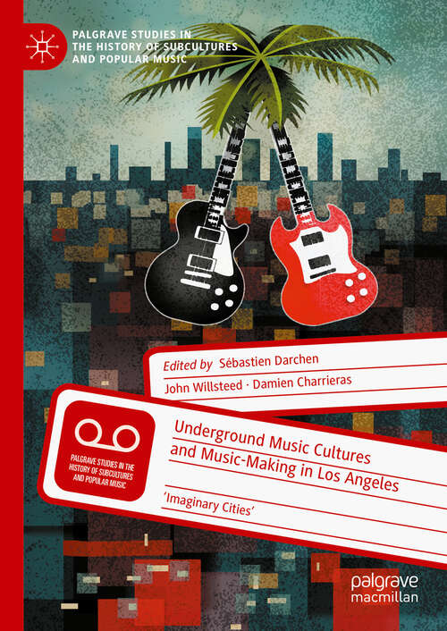 Book cover of Underground Music Cultures and Music-Making in Los Angeles: 'Imaginary Cities' (Palgrave Studies in the History of Subcultures and Popular Music)