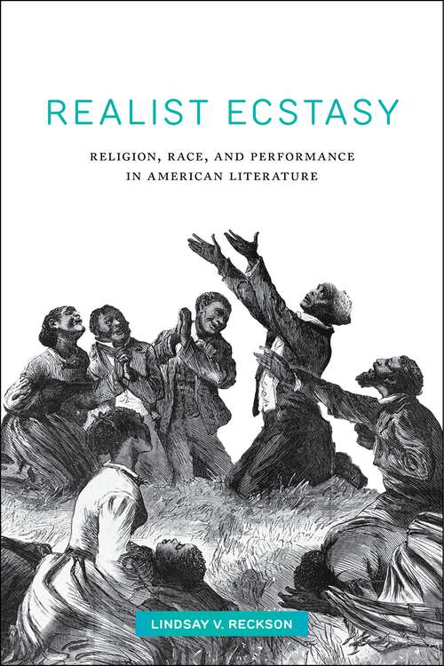 Book cover of Realist Ecstasy: Religion, Race, and Performance in American Literature (Performance and American Cultures #2)