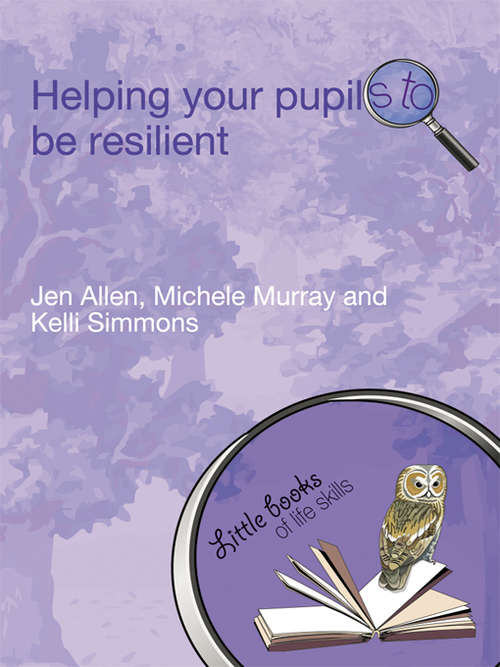 Helping Your Pupils to be Resilient: Helping Your Pupils To Be Resilient (Little books of life skills)