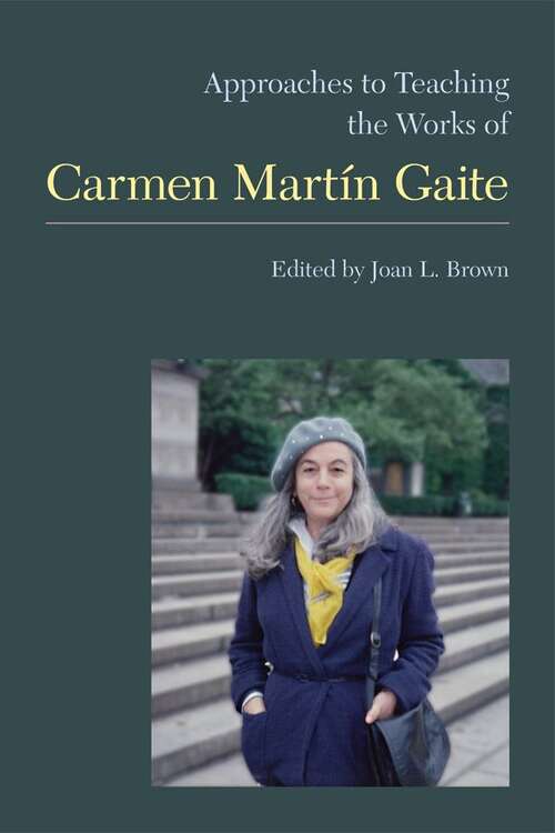 Book cover of Approaches to Teaching the Works of Carmen Martín Gaite (Approaches to Teaching World Literature #128)