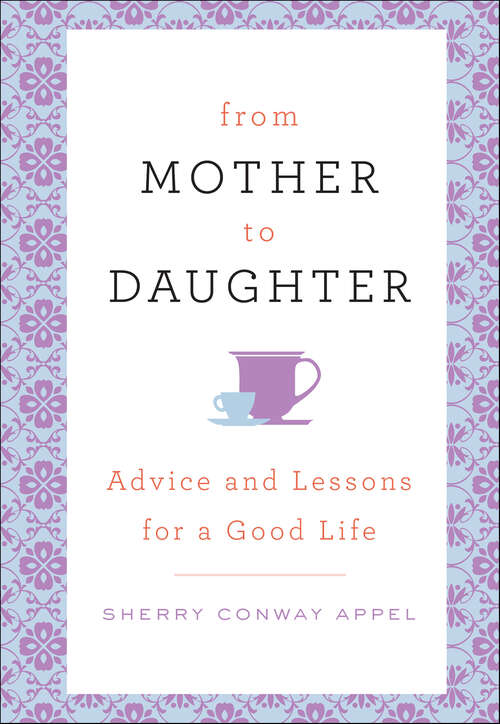 Book cover of From Mother to Daughter: Advice and Lessons for a Good Life