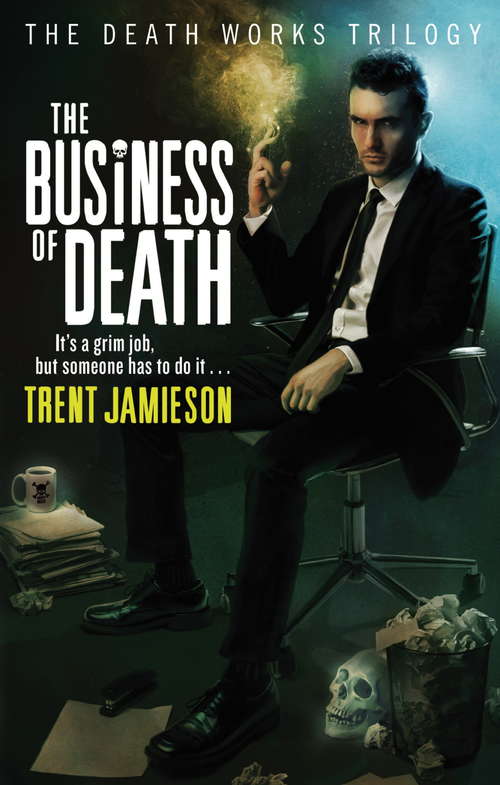 Book cover of The Business Of Death: Death Works Trilogy