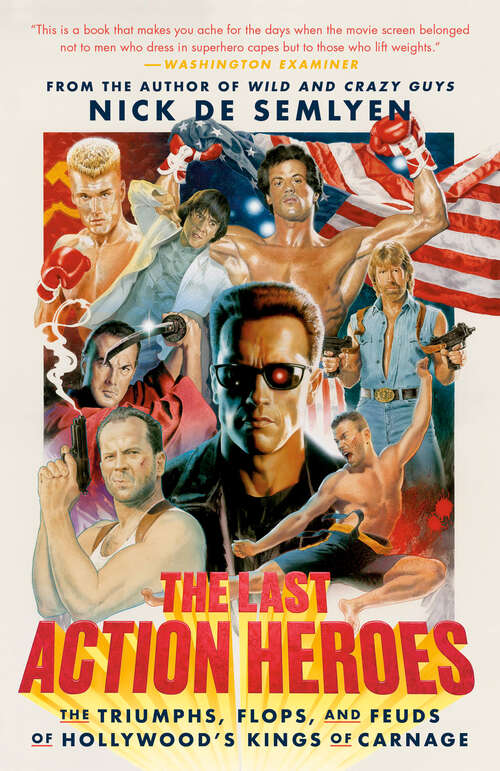 Book cover of The Last Action Heroes: The Triumphs, Flops, and Feuds of Hollywood's Kings of Carnage