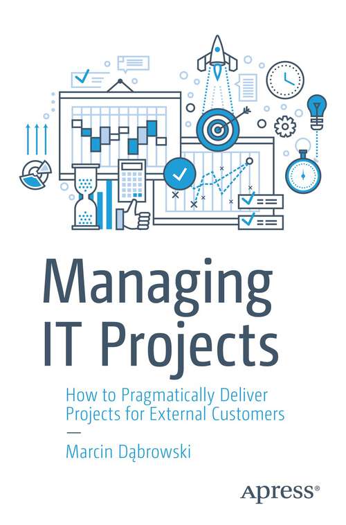 Book cover of Managing IT Projects: How to Pragmatically Deliver Projects for External Customers (1st ed.)