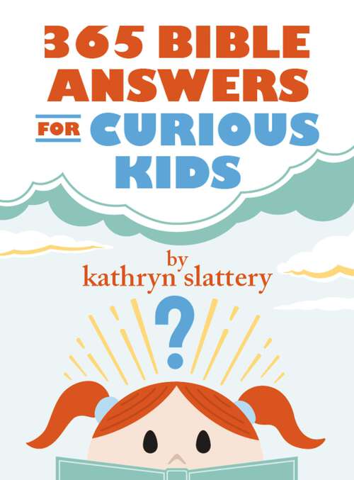 Book cover of 365 Bible Answers for Curious Kids: An If I Could Ask God Anything Devotional