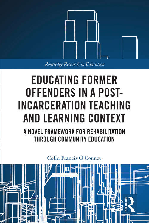 Book cover of Educating Former Offenders in a Post-incarceration Teaching and Learning Context: A Novel Framework for Rehabilitation through Community Education (1) (Routledge Research in Education)