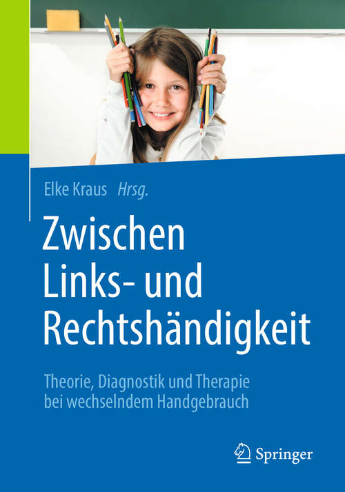 Book cover of Zwischen Links- und Rechtshändigkeit: Theorie, Diagnostik und Therapie bei wechselndem Handgebrauch (1. Aufl. 2019)