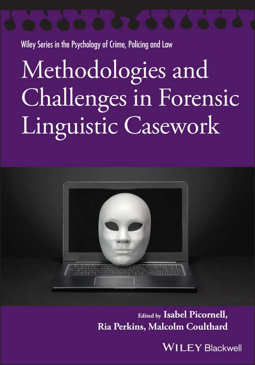 Methodologies and Challenges in Forensic Linguistic Casework (Wiley Series in Psychology of Crime, Policing and Law)