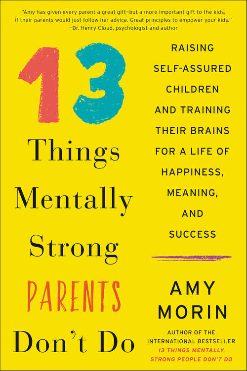 Book cover of 13 Things Mentally Strong Parents Don't Do: Raising Self-Assured Children and Training Their Brains for a Life of Happiness, Meaning, and Success