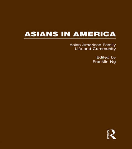 Asian American Family Life and Community (Asians In America: The Peoples Of East, Southeast, And South Asia In American Life And Culture Ser. #2)