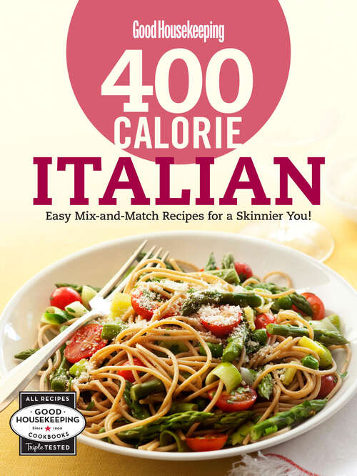 Book cover of Good Housekeeping 400 Calorie Italian: Easy Mix-and-Match Recipes for a Skinnier You! (Good Housekeeping Cookbooks)