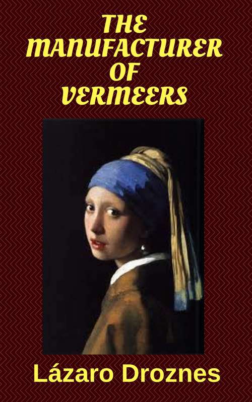 Book cover of The Manufacturer of Vermeers