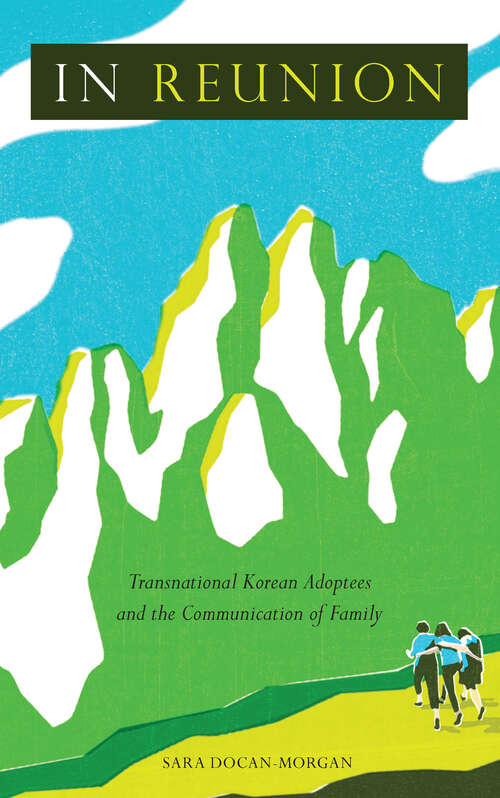 Book cover of In Reunion: Transnational Korean Adoptees and the Communication of Family