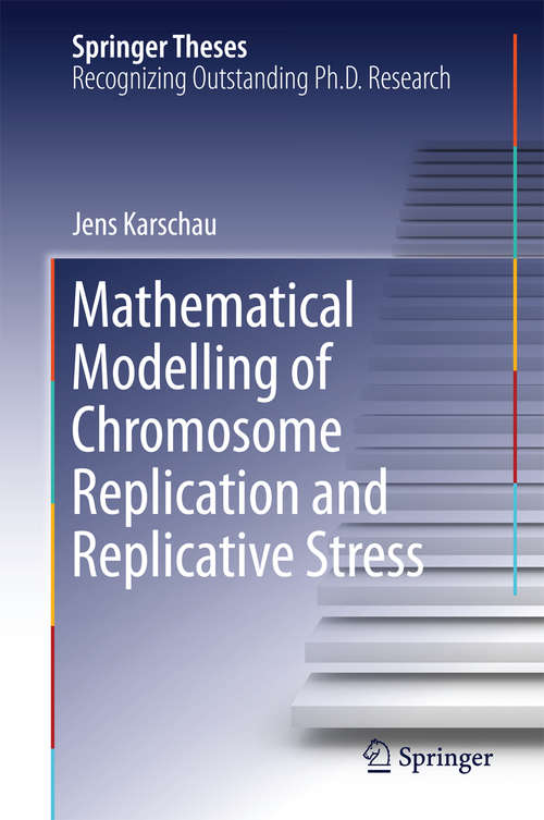 Book cover of Mathematical Modelling of Chromosome Replication and Replicative Stress