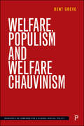 Welfare, Populism and Welfare Chauvinism (Research in Comparative and Global Social Policy)