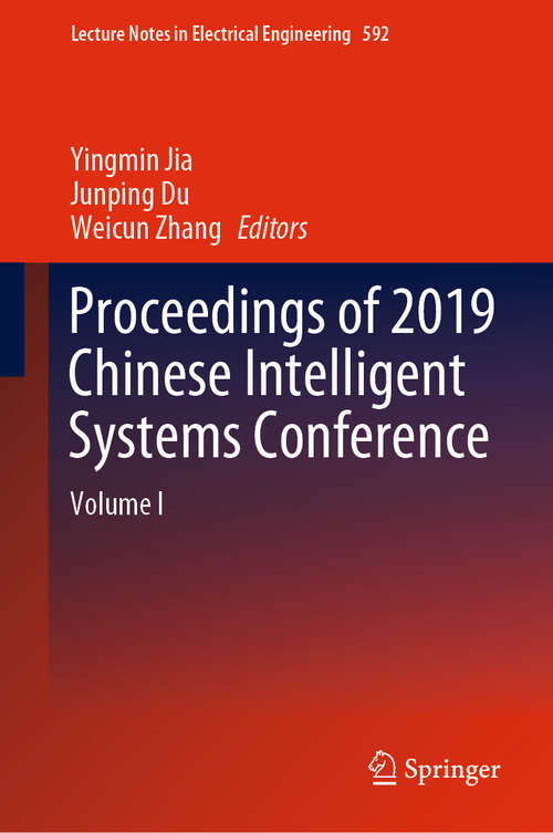 Proceedings of 2019 Chinese Intelligent Systems Conference: Volume I (Lecture Notes in Electrical Engineering #592)