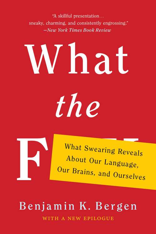 Book cover of What the F: What Swearing Reveals About Our Language, Our Brains, and Ourselves