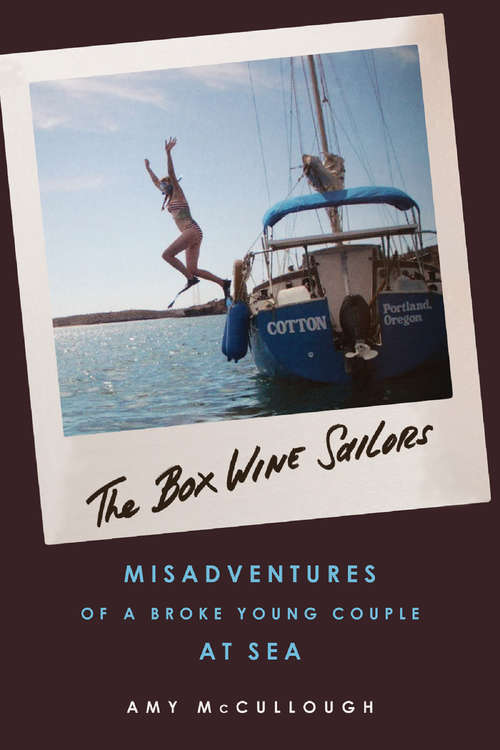 Book cover of The Box Wine Sailors: Misadventures of a Broke Young Couple at Sea