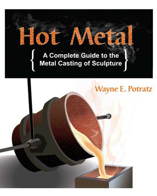 Book cover of Hot Metal: A Complete Guide to the Metal Casting of Sculpture