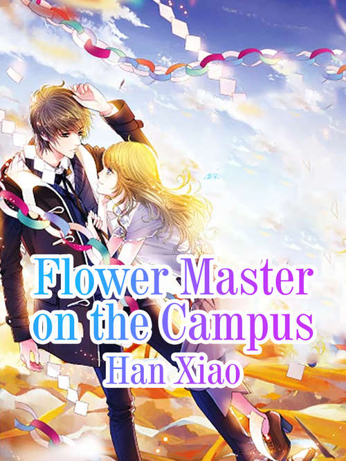 Flower Master on the Campus: Volume 1 (Volume 1 #1)
