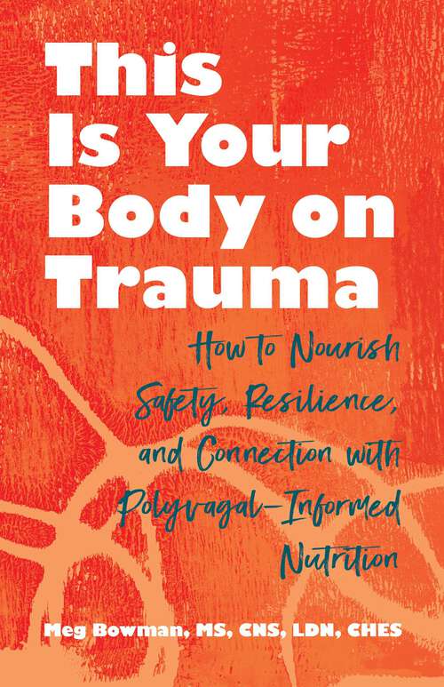 Book cover of This Is Your Body on Trauma: How to Nourish Safety, Resilience, and Connection with Polyvagal-Informed Nutrition