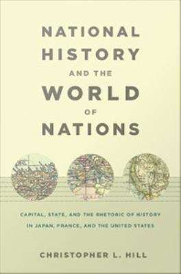 Book cover of National History and the World of Nations: Capital, State, and the Rhetoric of History In Japan, France, and the United States