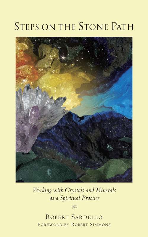 Steps on the Stone Path: Working with Crystals and Minerals as a Spiritual Practice