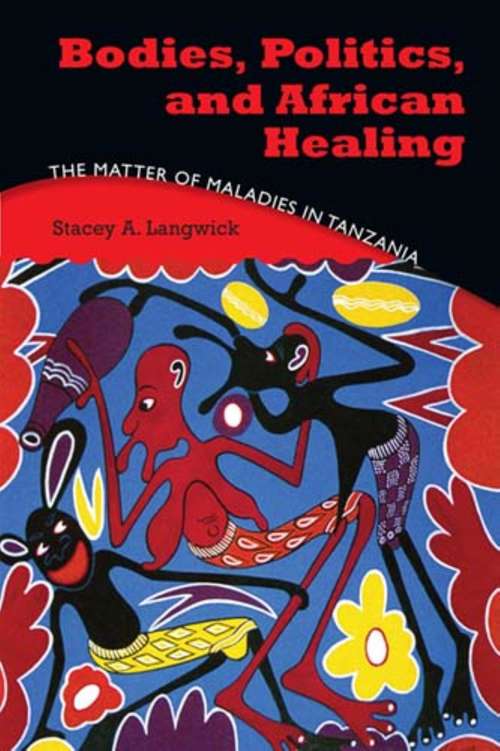 Book cover of Bodies, Politics, and African Healing