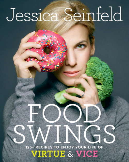 Book cover of Food Swings: 125+ Recipes to Enjoy Your Life of Virtue & Vice