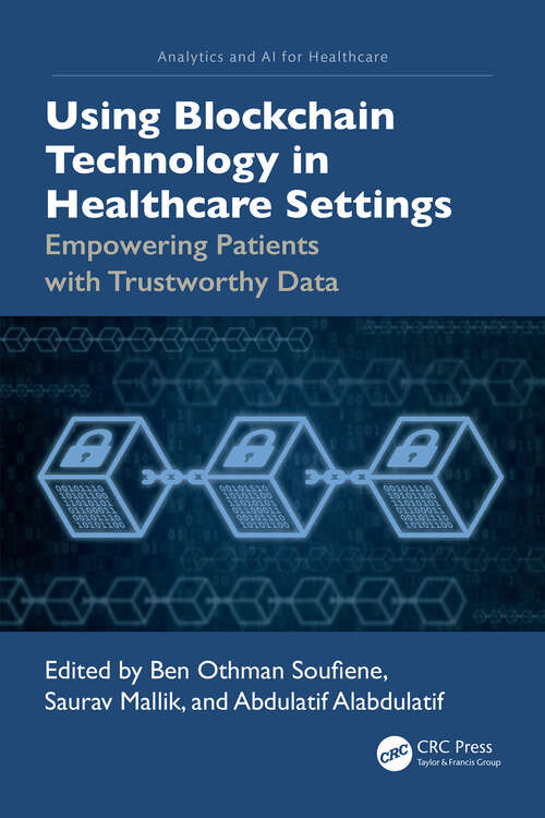 Book cover of Using Blockchain Technology in Healthcare Settings: Empowering Patients with Trustworthy Data (1) (Analytics and AI for Healthcare)