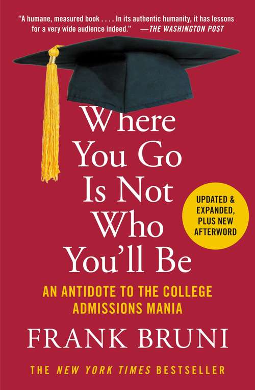 Book cover of Where You Go Is Not Who You'll Be: An Antidote to the College Admissions Mania