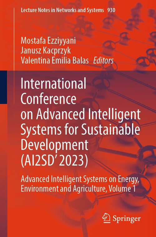 Book cover of International Conference on Advanced Intelligent Systems for Sustainable Development: Advanced Intelligent Systems on Energy, Environment and Agriculture, Volume 1 (1st ed. 2024) (Lecture Notes in Networks and Systems #930)