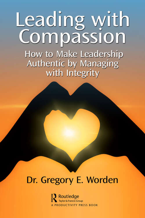 Book cover of Leading with Compassion: How to Make Leadership Authentic by Managing with Integrity