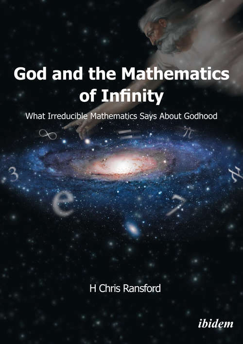 Book cover of God and the Mathematics of Infinity: What Irreducible Mathematics Says about Godhood
