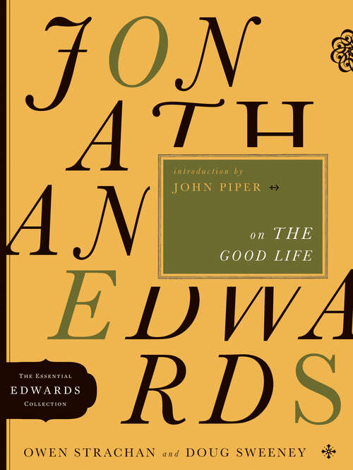Book cover of Jonathan Edwards on the Good Life (New Edition) (The Essential Edwards Collection #3)