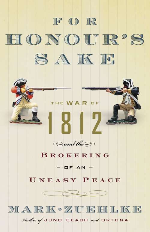 Book cover of For Honour's Sake: The War of 1812 and the Brokering of an Uneasy Peace